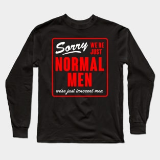 Sorry We're Just Normal Men Long Sleeve T-Shirt